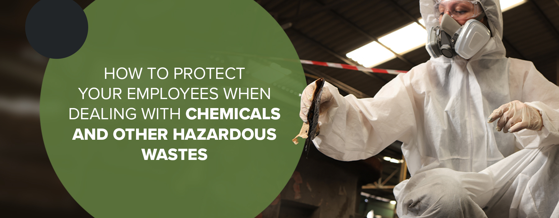 01-how-to-protect-your-employees-when-dealing-with-chemicals-and-other-hazardous-wastes How to Protect Your Employees When Dealing With Chemicals and Other Hazardous Wastes